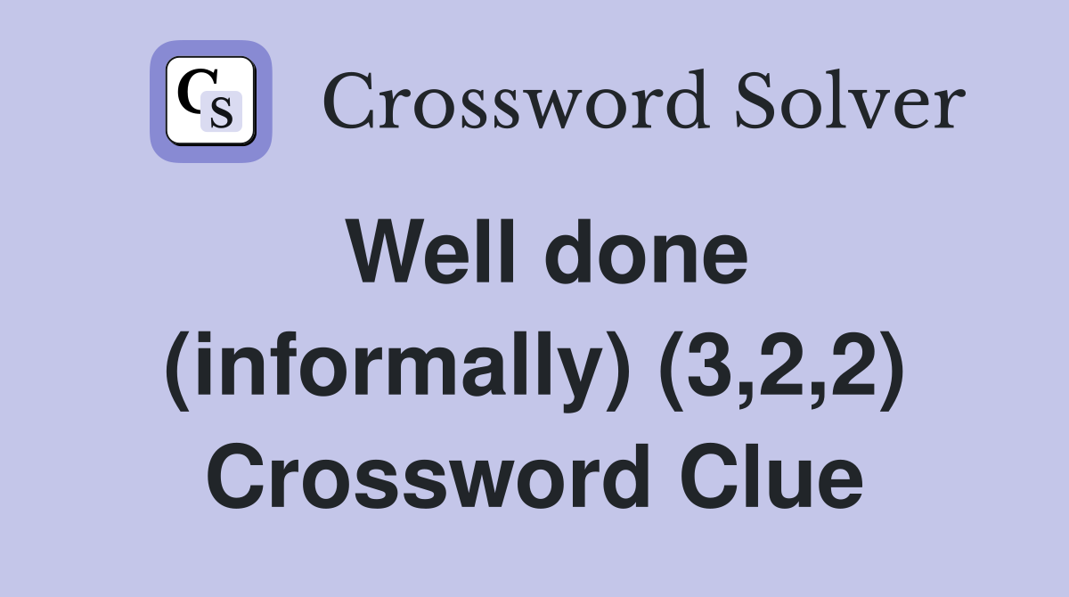 Well done (informally) (3,2,2) Crossword Clue