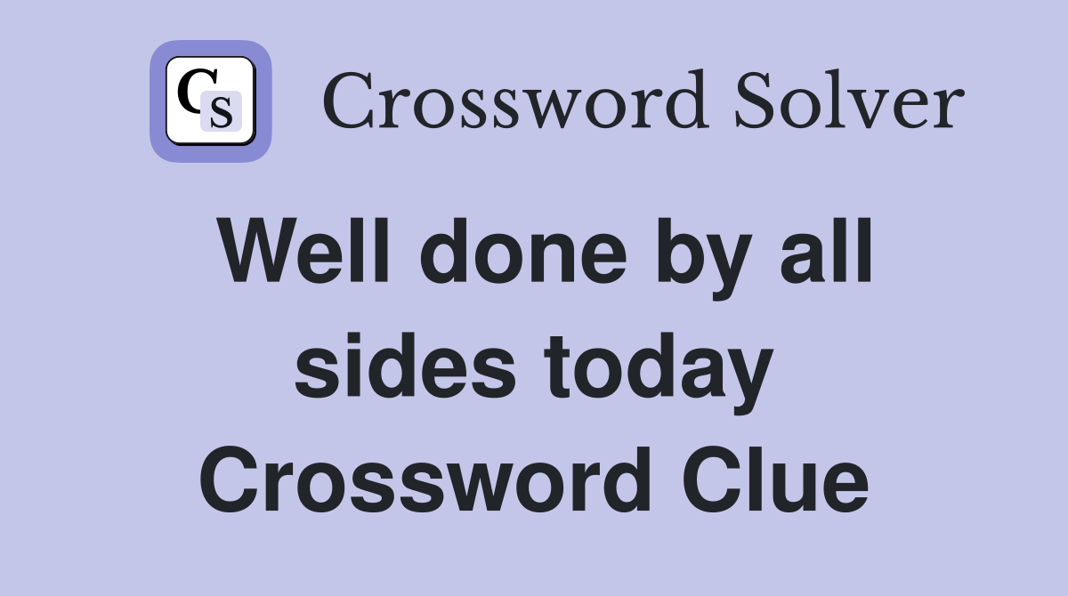 Well done by all sides today Crossword Clue