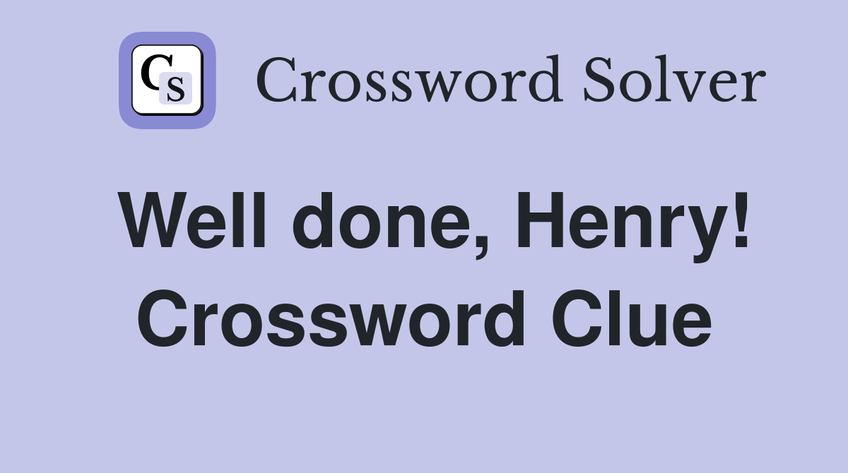 Well done, Henry! Crossword Clue
