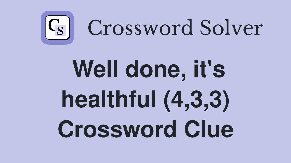 Well done, it's healthful (4,3,3) Crossword Clue