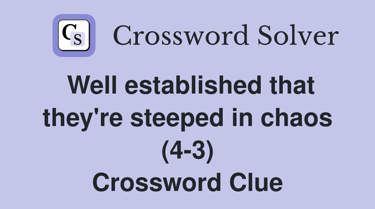 Well established that they're steeped in chaos (4-3) Crossword Clue