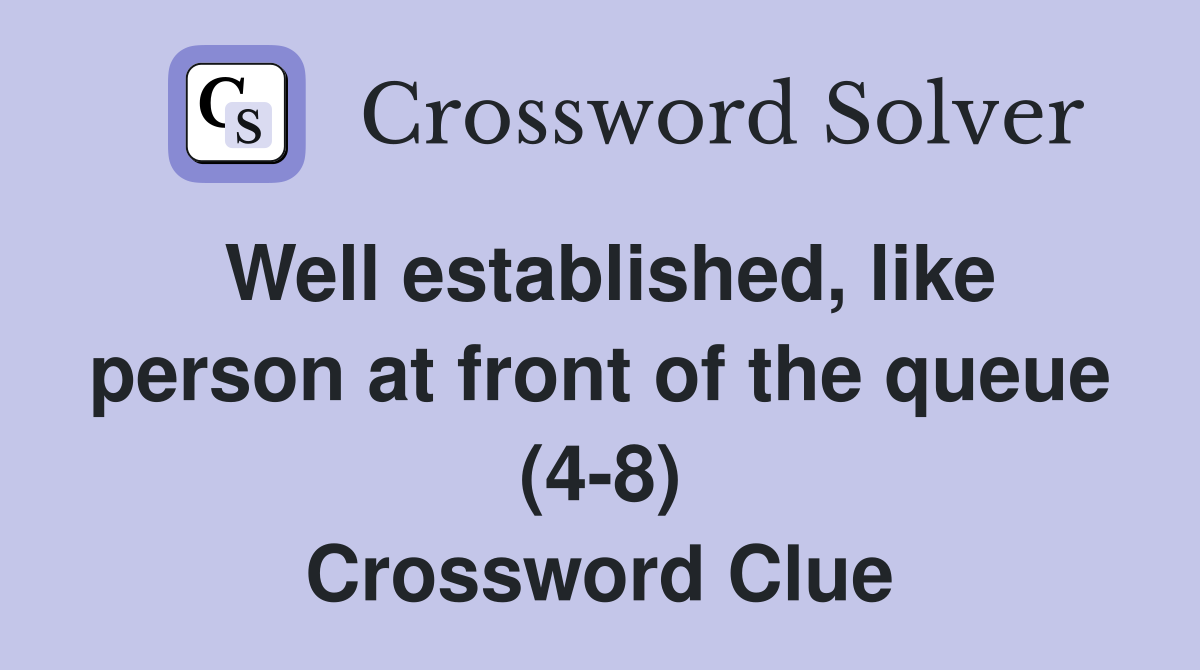 Well established, like person at front of the queue (4-8) Crossword Clue