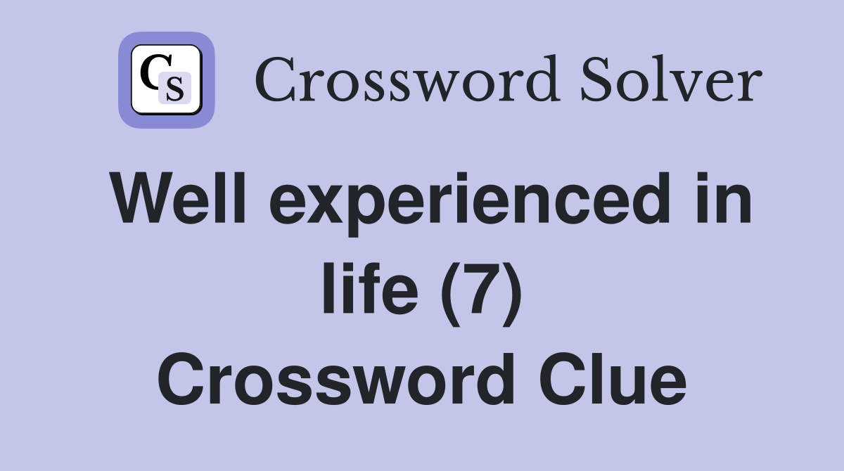 Well experienced in life (7) Crossword Clue