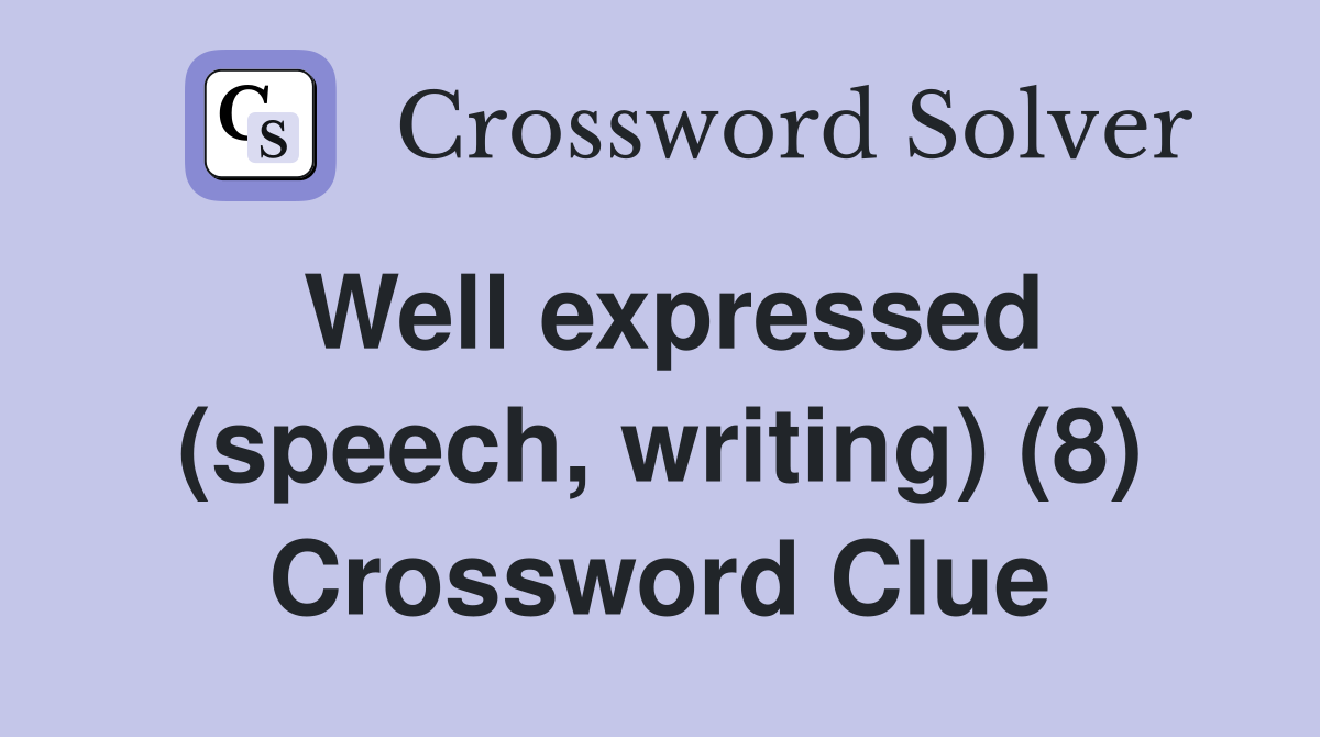 Well expressed (speech, writing) (8) Crossword Clue