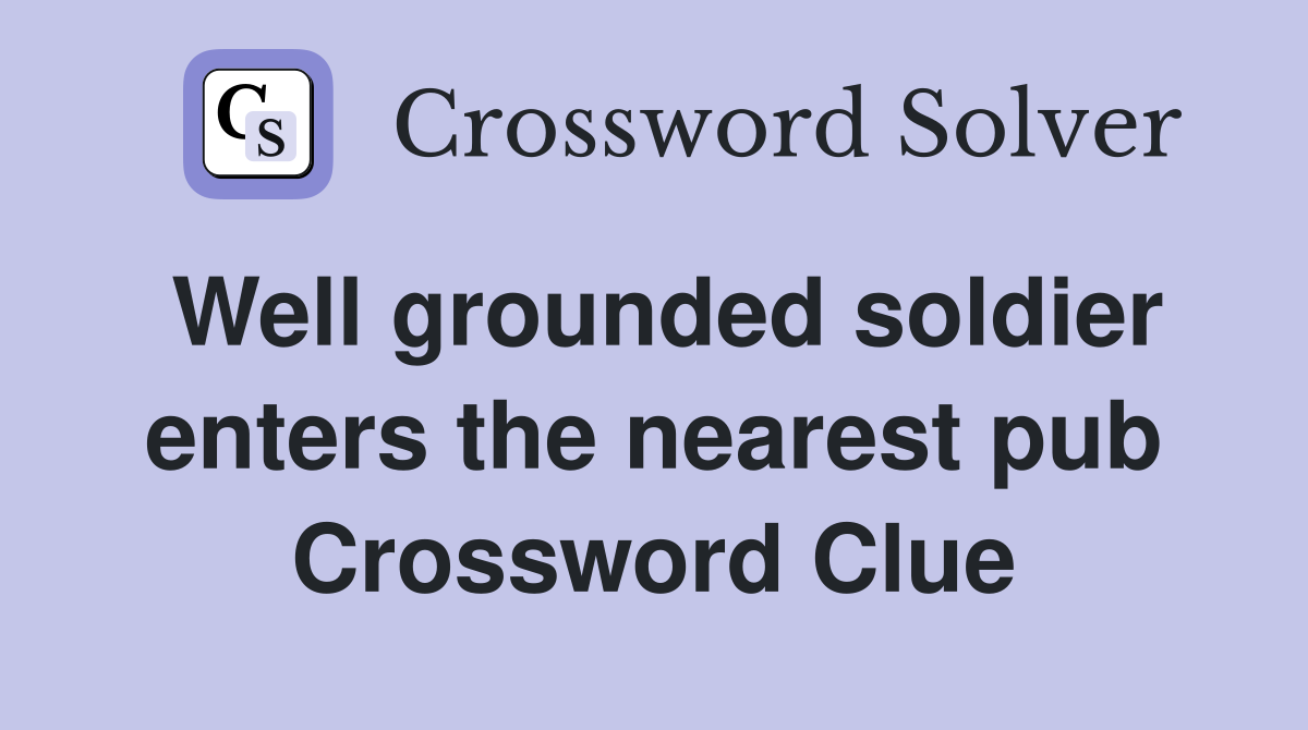 Well grounded soldier enters the nearest pub Crossword Clue