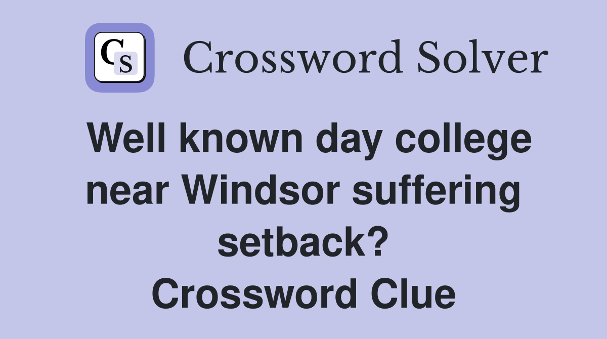 Well known day college near Windsor suffering setback? Crossword Clue