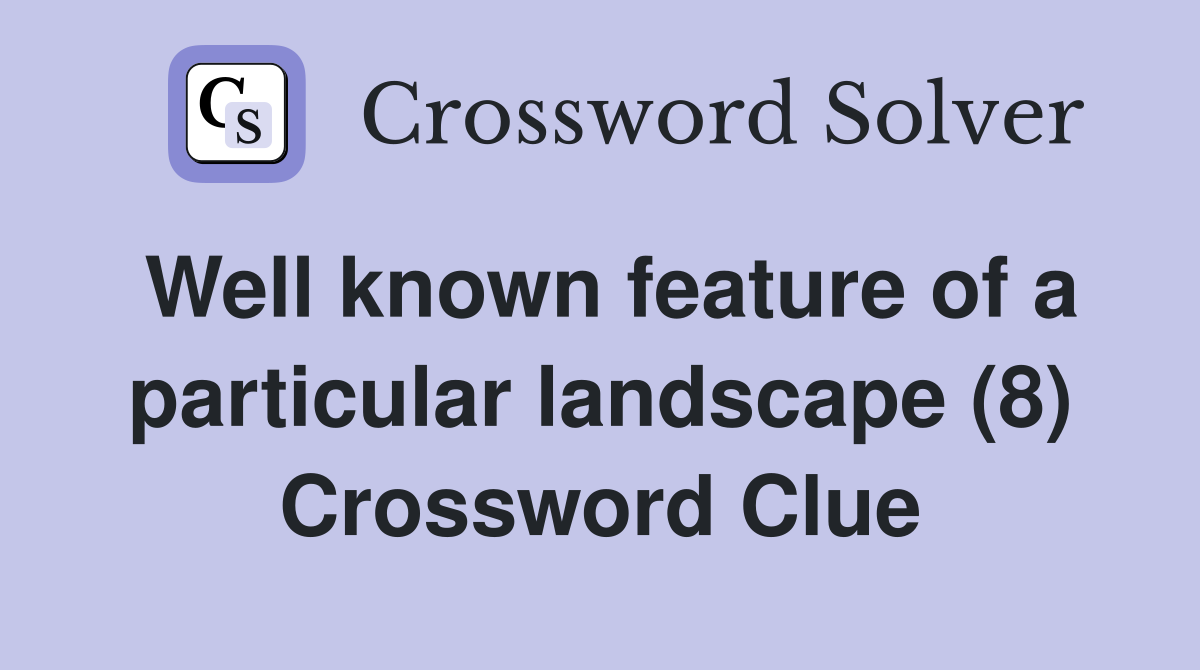 Well known feature of a particular landscape (8) Crossword Clue