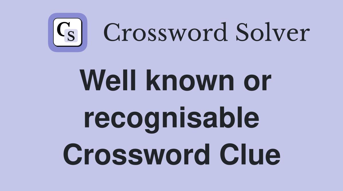 Well known or recognisable Crossword Clue