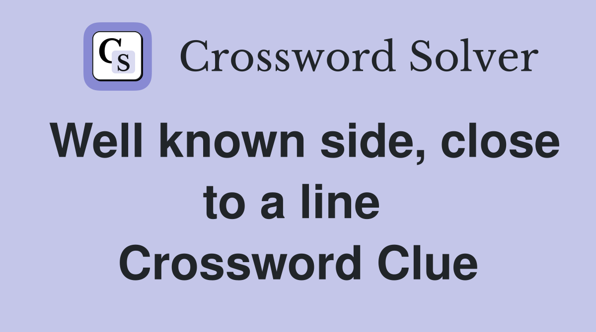Well known side, close to a line  Crossword Clue
