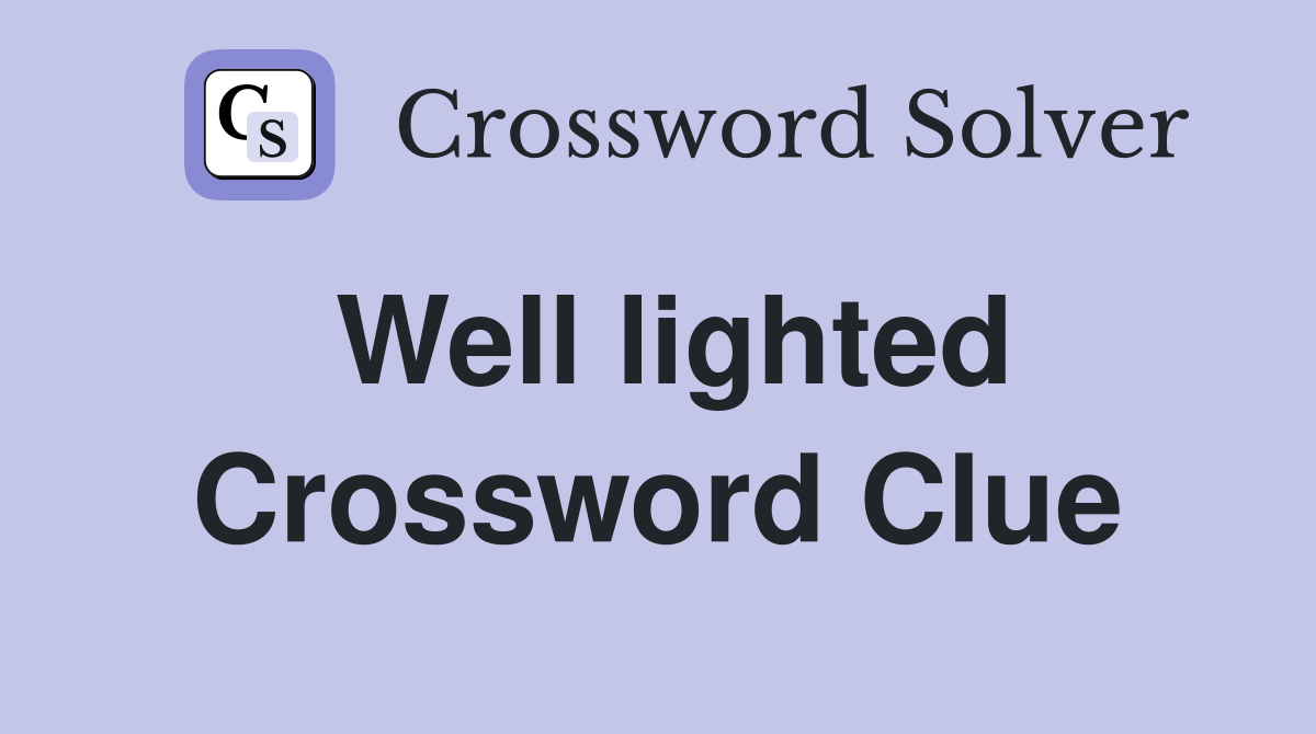 Well lighted Crossword Clue