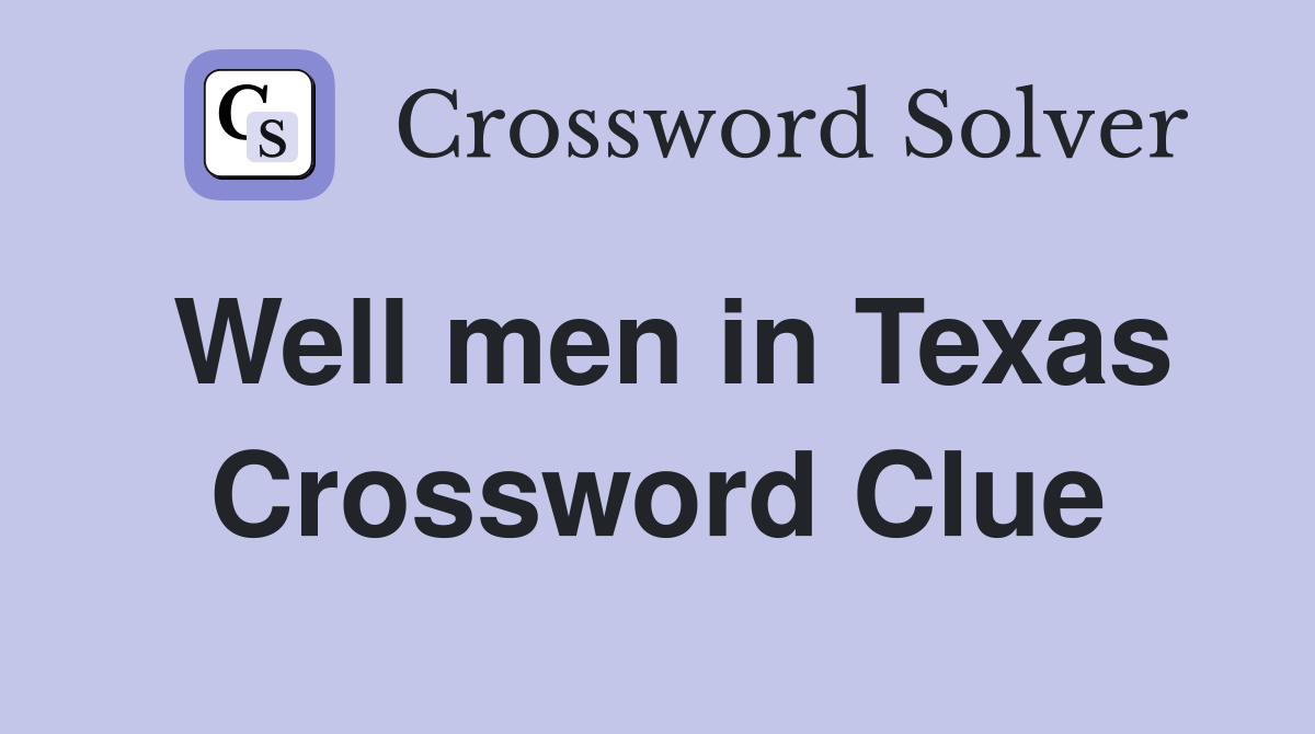 Well men in Texas Crossword Clue