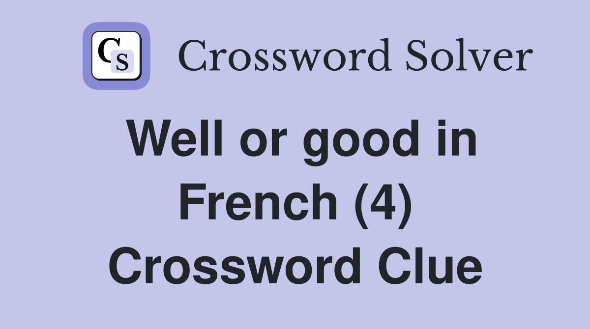 Well or good in French (4) Crossword Clue