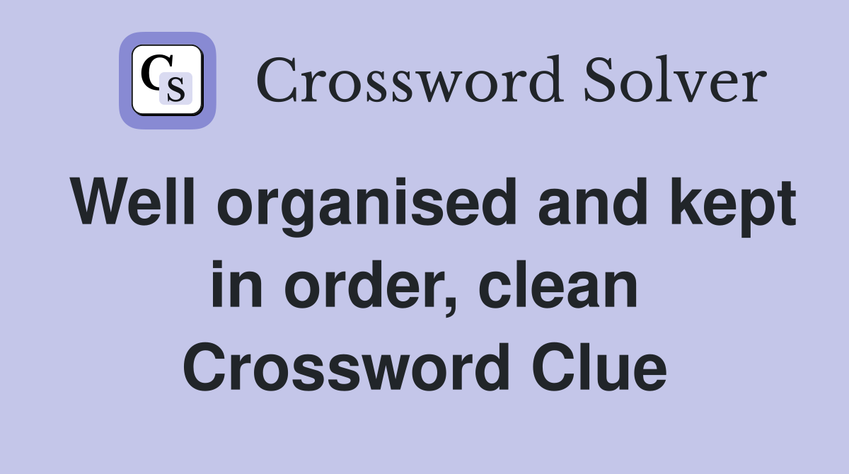 Well organised and kept in order, clean Crossword Clue