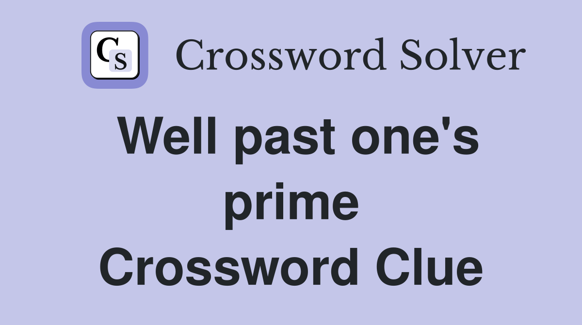 Well past one's prime Crossword Clue