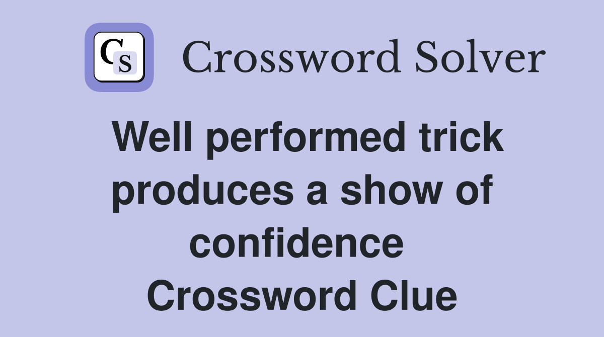 Well performed trick produces a show of confidence  Crossword Clue