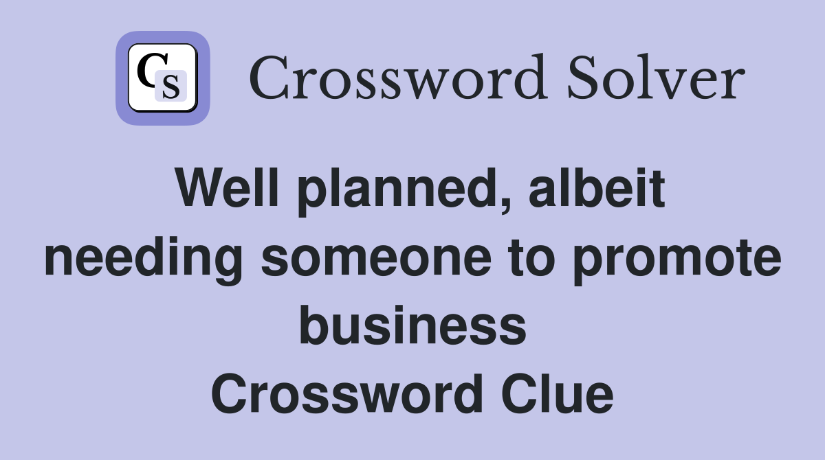 Well planned, albeit needing someone to promote business Crossword Clue
