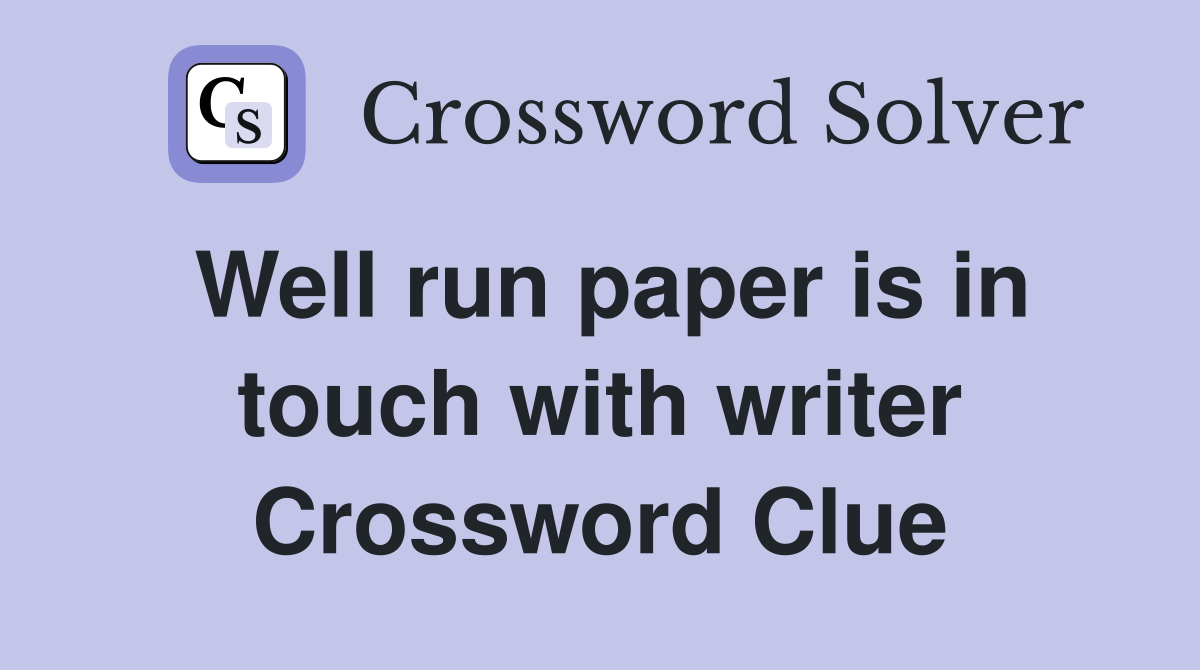 Well run paper is in touch with writer Crossword Clue