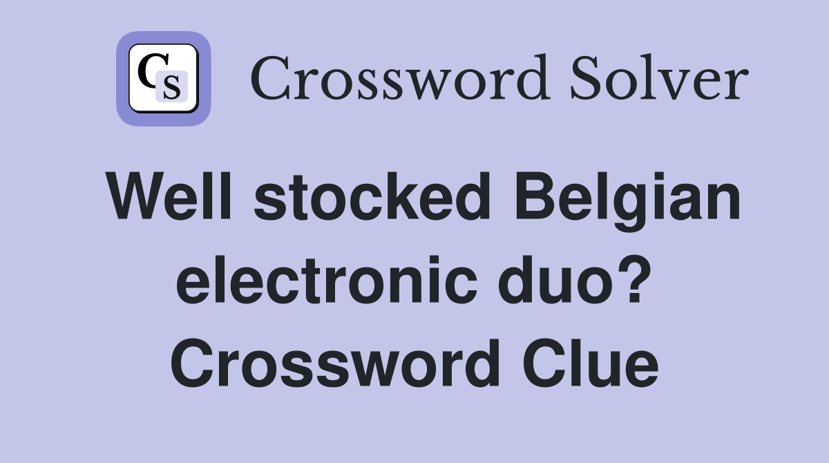 Well stocked Belgian electronic duo? Crossword Clue