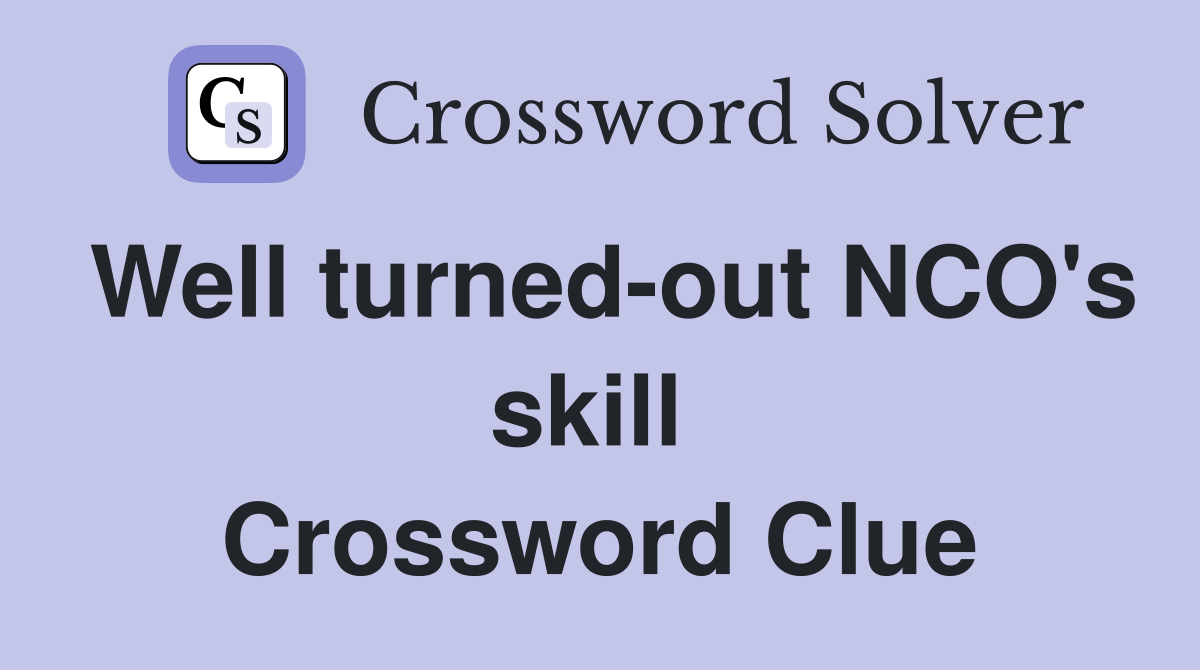 Well turned-out NCO's skill  Crossword Clue