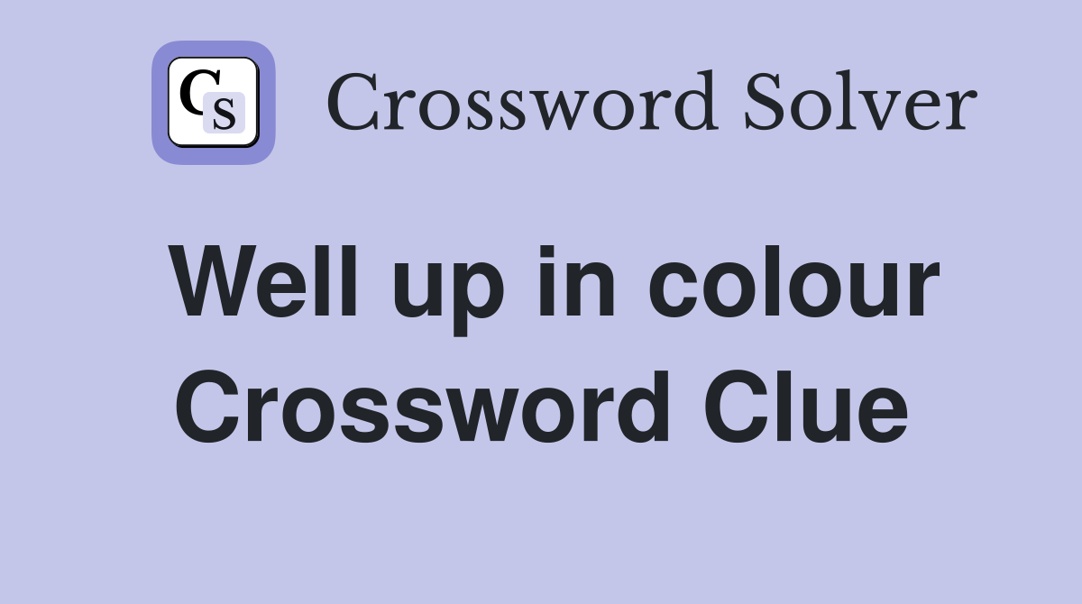 Well up in colour Crossword Clue