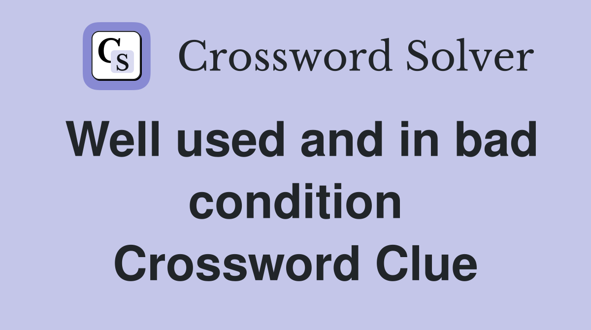 Well used and in bad condition Crossword Clue