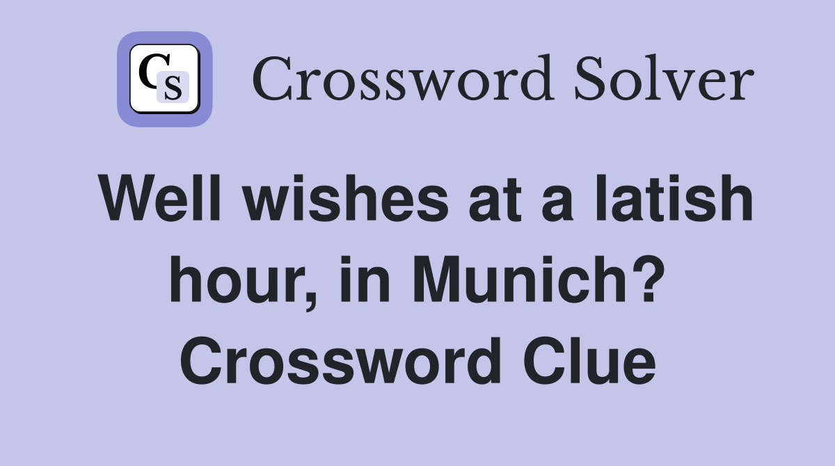 Well wishes at a latish hour, in Munich? Crossword Clue