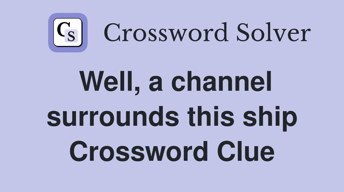Well, a channel surrounds this ship Crossword Clue