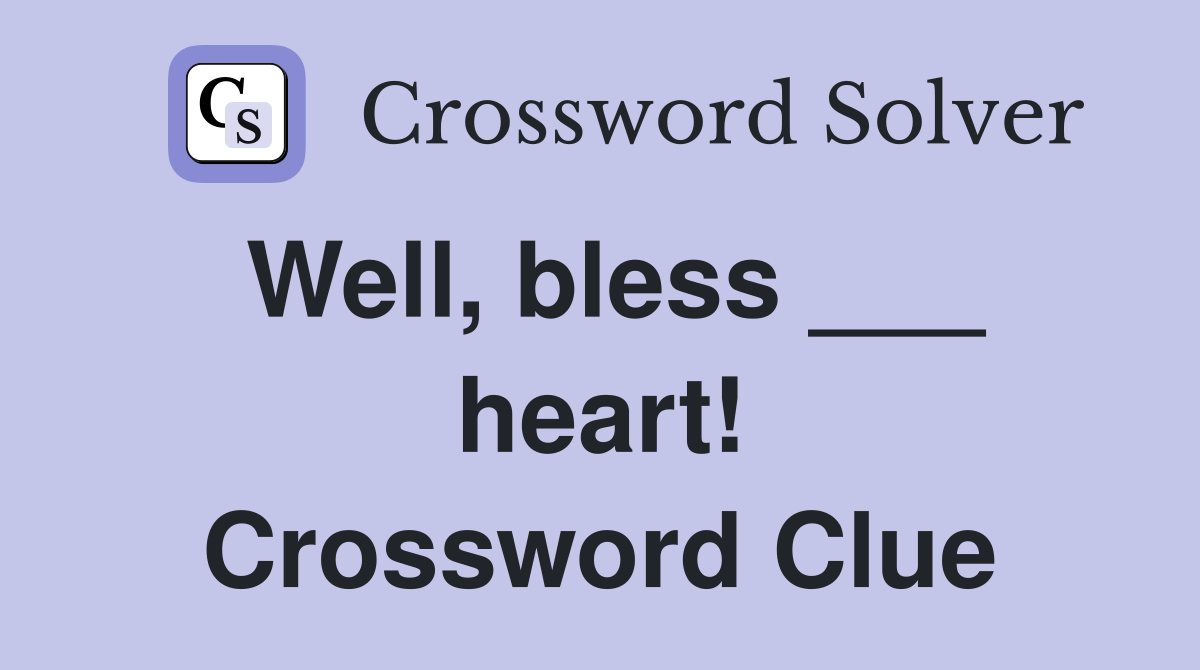 Well, bless ___ heart! Crossword Clue