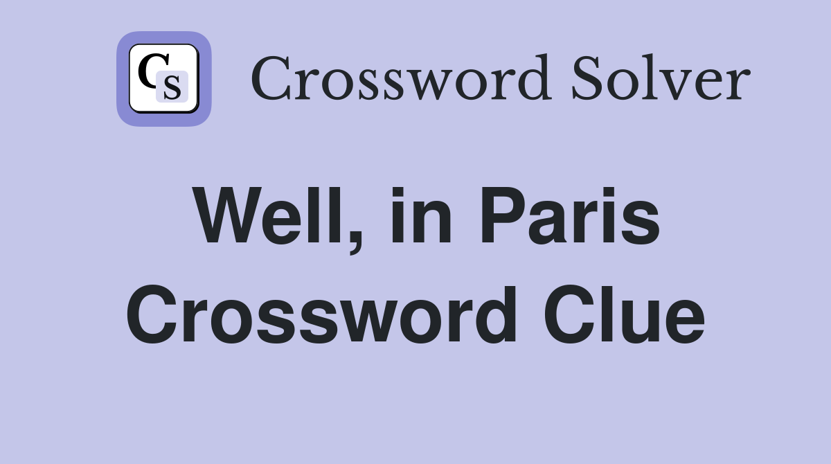 Well, in Paris Crossword Clue