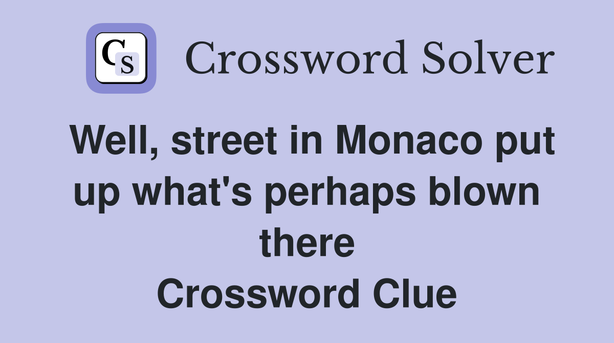 Well, street in Monaco put up what's perhaps blown there Crossword Clue