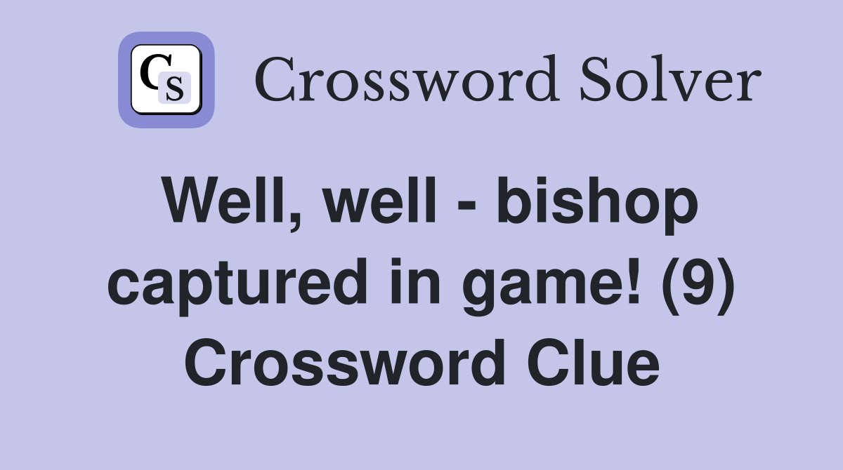 Well, well - bishop captured in game! (9) Crossword Clue