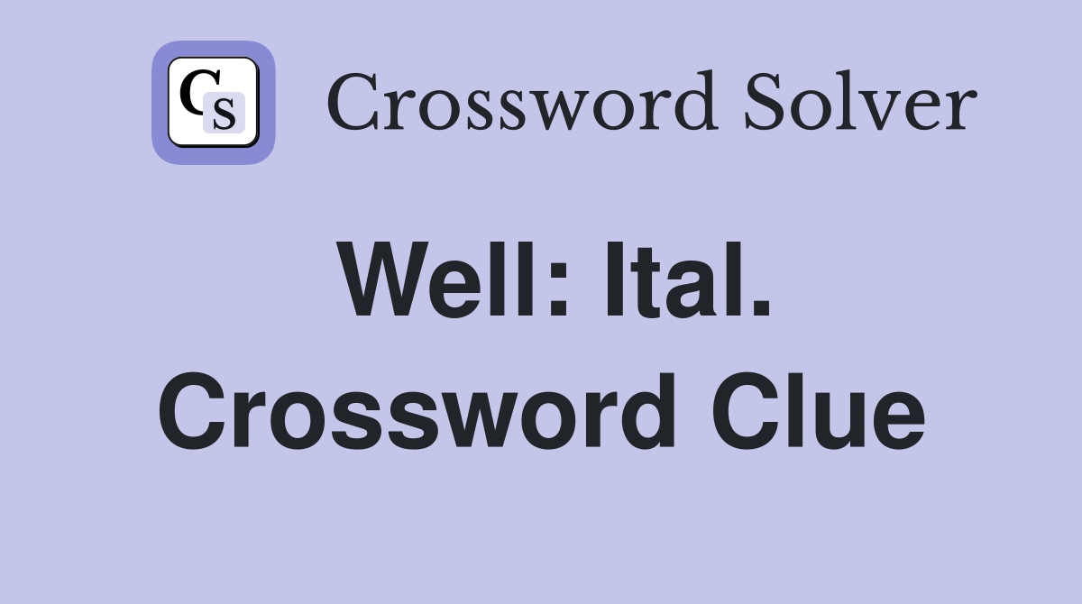 Well: Ital. Crossword Clue
