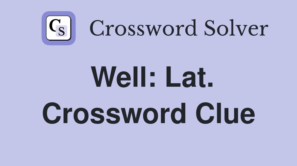 Well: Lat. Crossword Clue