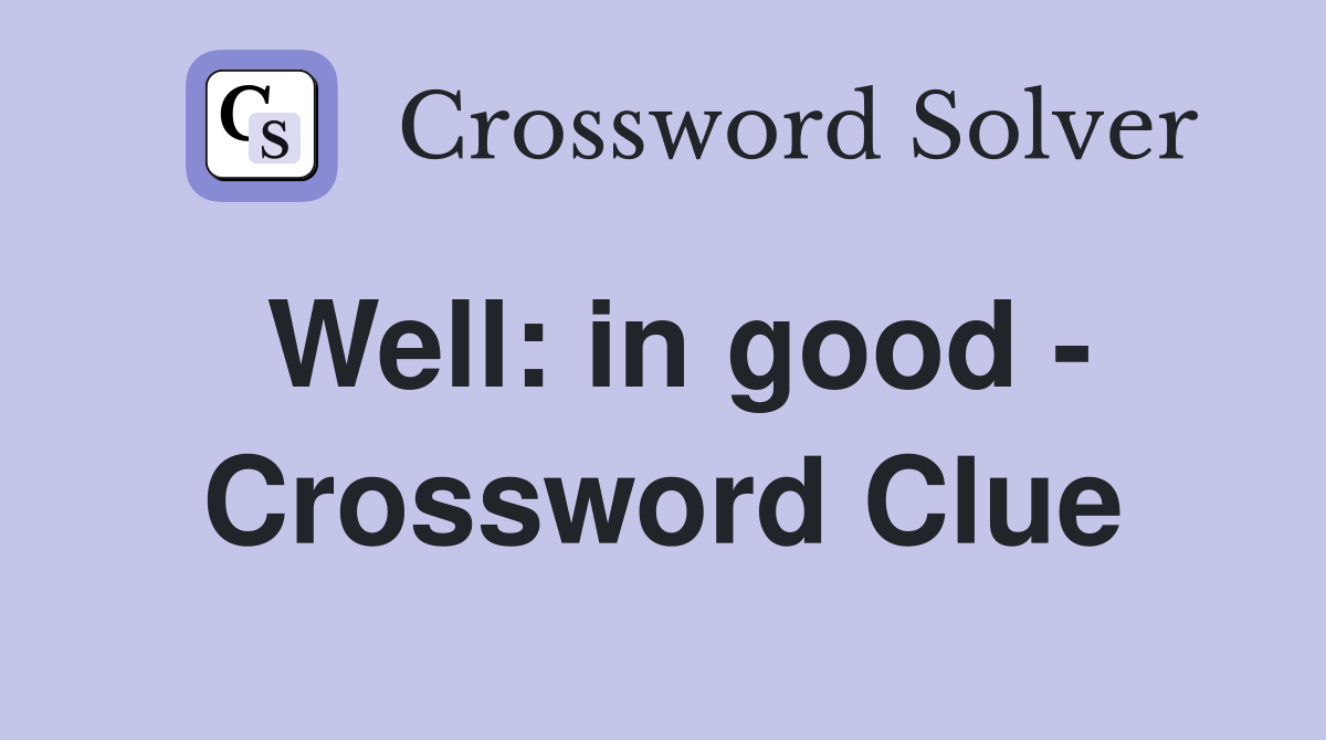 Well: in good - Crossword Clue