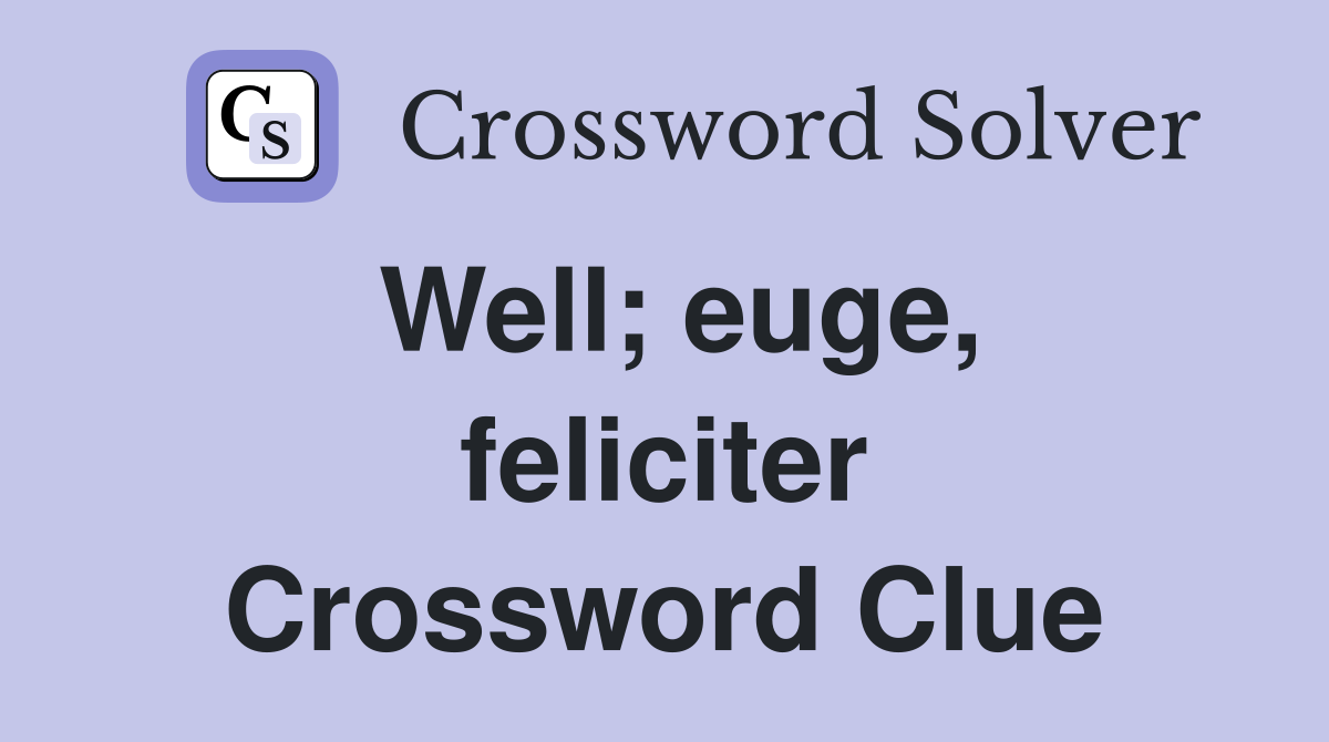 Well; euge, feliciter Crossword Clue