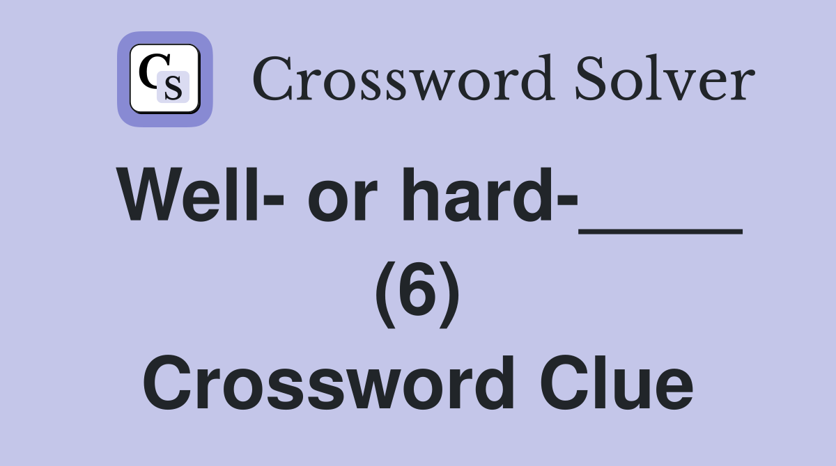 Well- or hard-____ (6) Crossword Clue