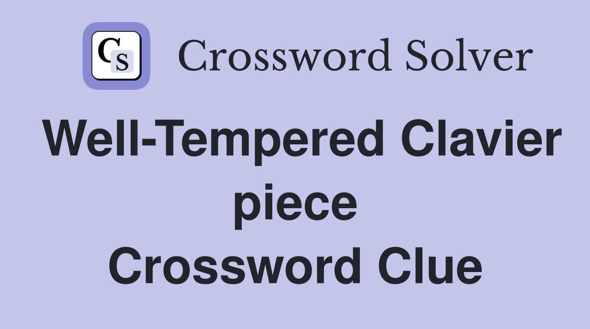 Well-Tempered Clavier piece Crossword Clue