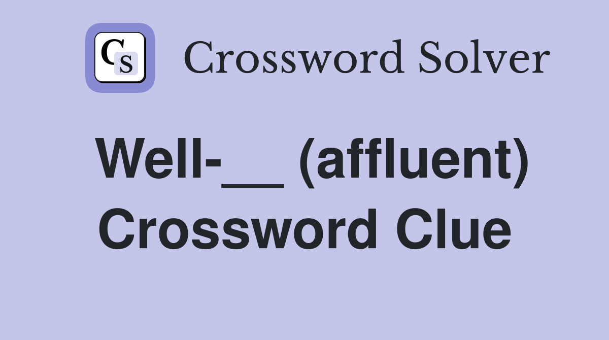 Well-__ (affluent) Crossword Clue