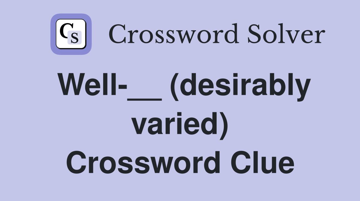 Well-__ (desirably varied) Crossword Clue