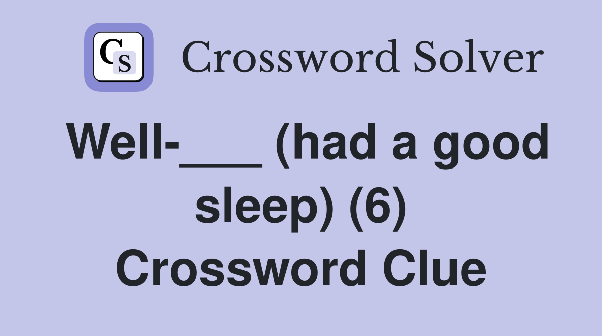Well-___ (had a good sleep) (6) Crossword Clue