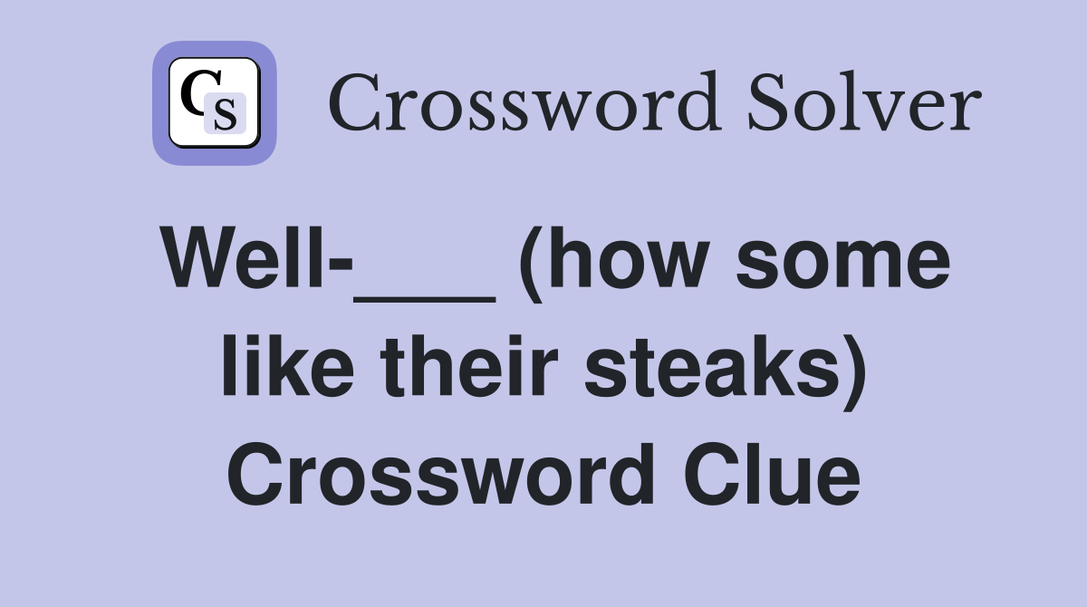 Well-___ (how some like their steaks) Crossword Clue
