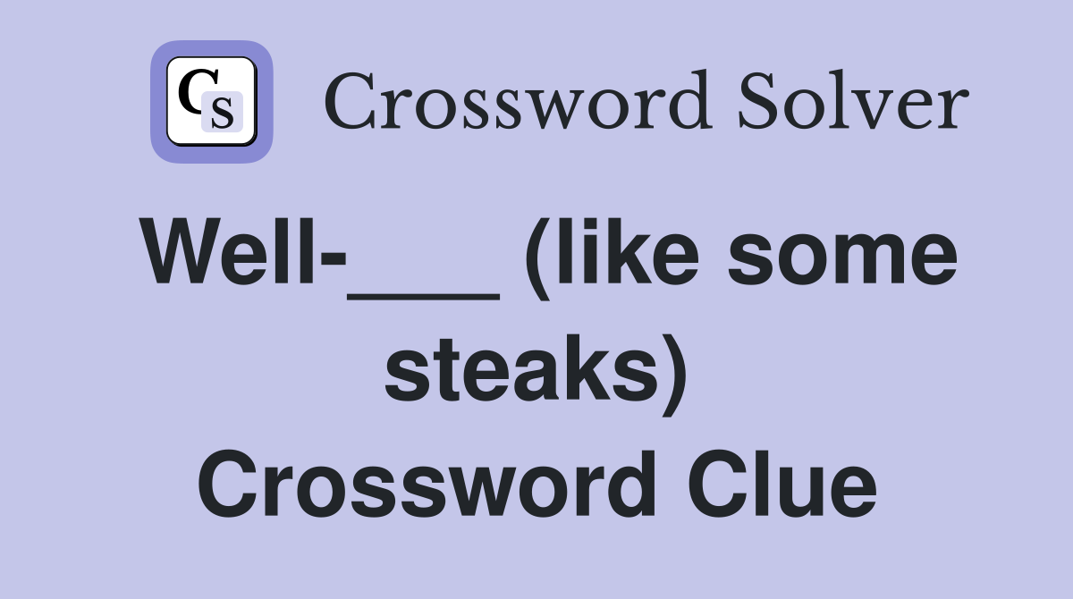 Well-___ (like some steaks) Crossword Clue