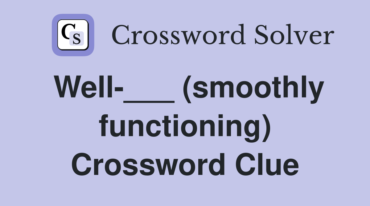 Well-___ (smoothly functioning) Crossword Clue