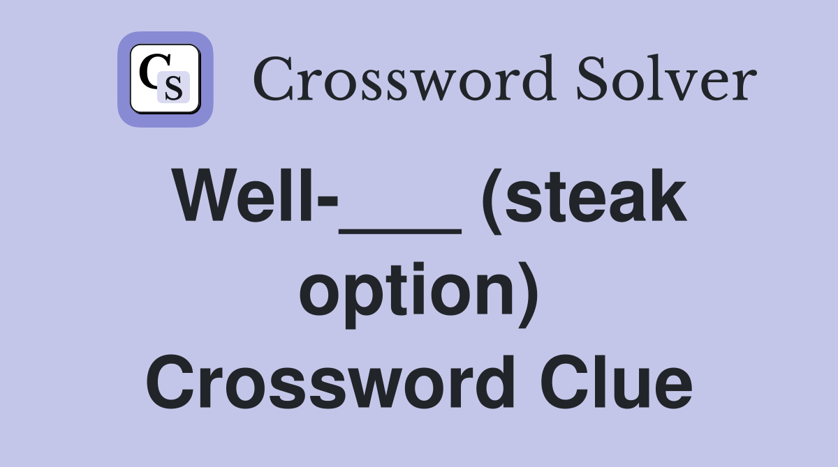 Well-___ (steak option) Crossword Clue