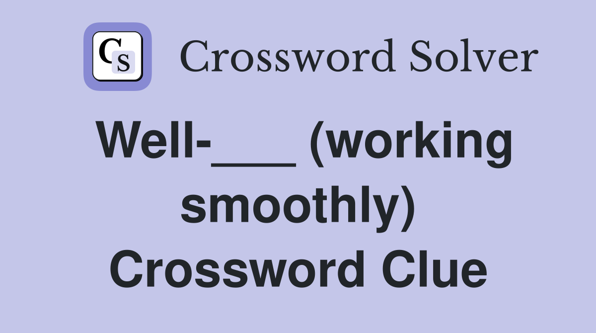 Well-___ (working smoothly) Crossword Clue
