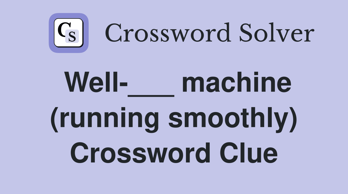 Well-___ machine (running smoothly) Crossword Clue