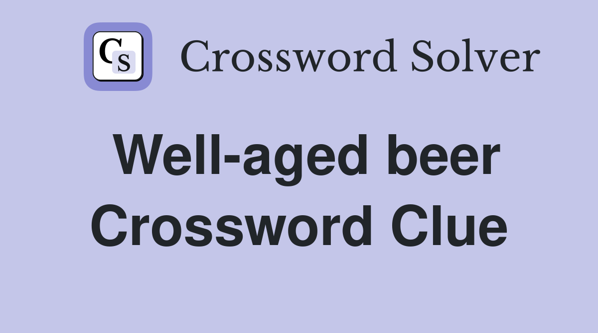 Well-aged beer Crossword Clue