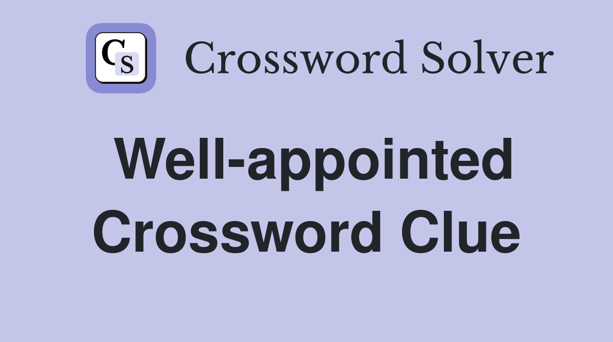 Well-appointed Crossword Clue