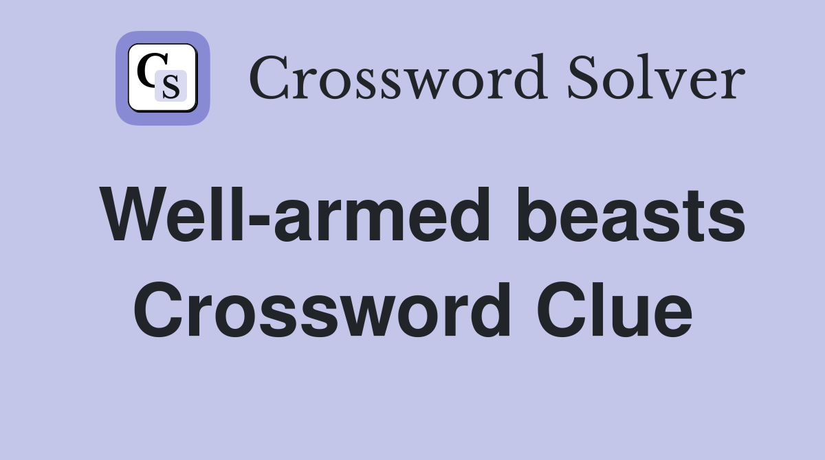 Well-armed beasts Crossword Clue