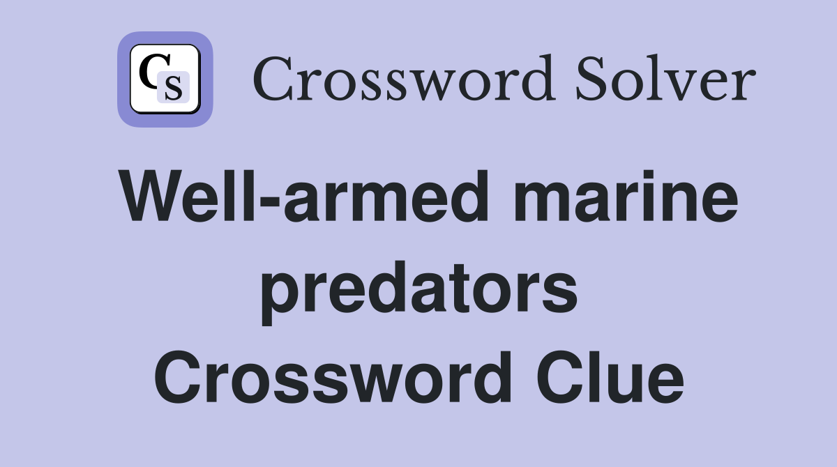 Well-armed marine predators Crossword Clue